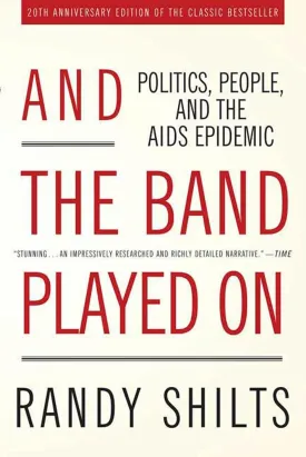 And the Band Played On: Politics, People, and the AIDS Epidemic, 20th-Anniversary Edition Paperback  November 27, 2007